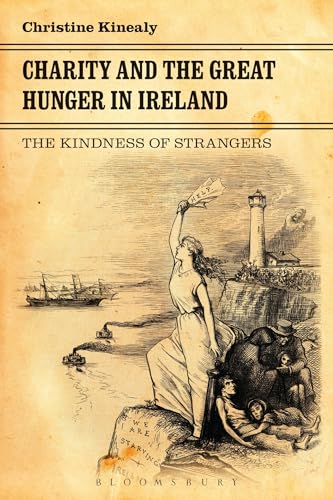 Charity and the Great Hunger in Ireland: The Kindness of Strangers | Christine Kinealy | Charlie Byrne's