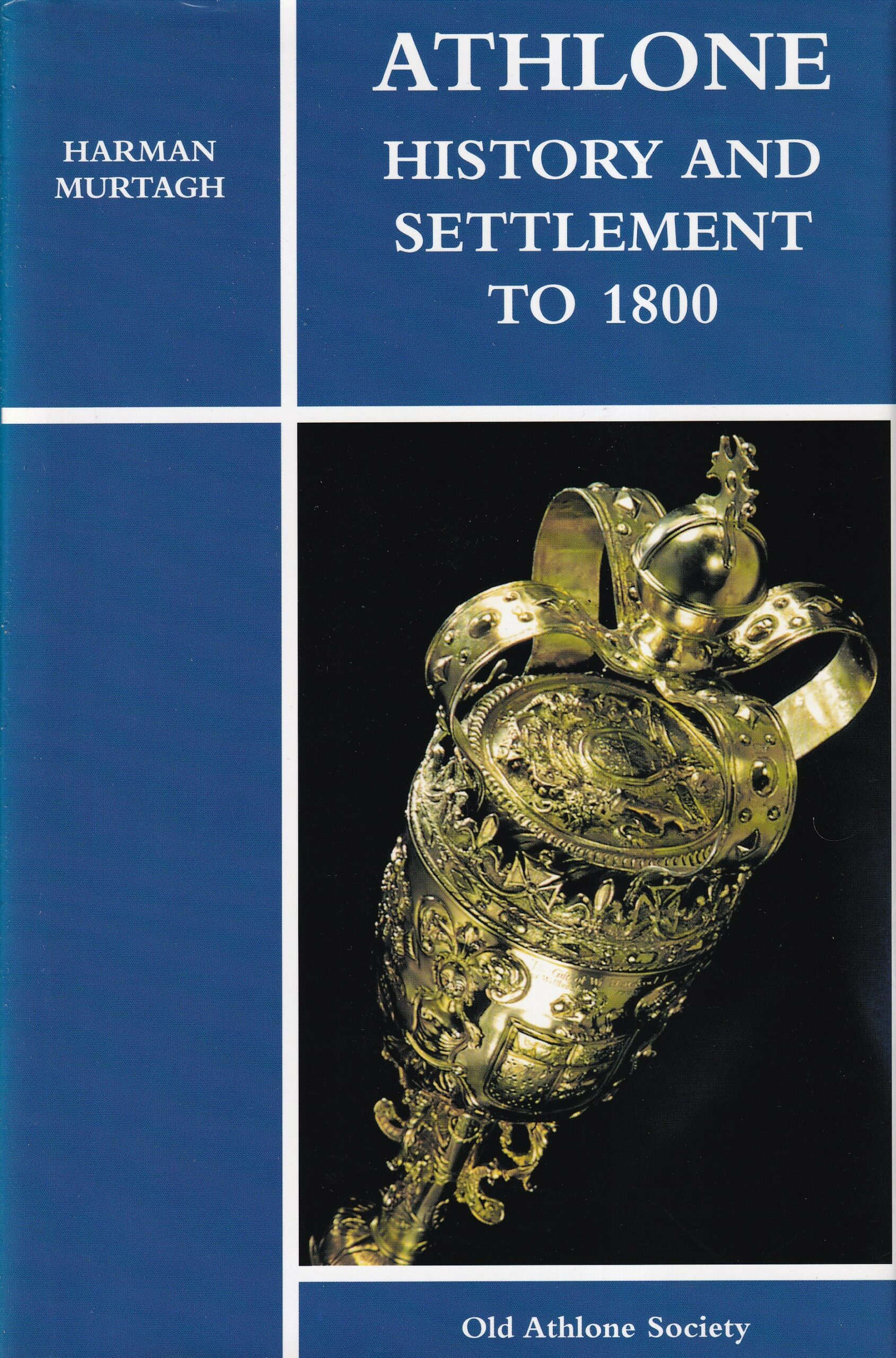 Athlone: History and Settlement to 1800 by Harman Murtagh