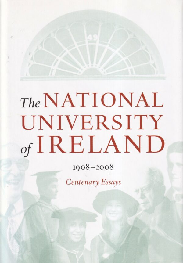 The National University of Ireland 1908-2008: Centenary Essays