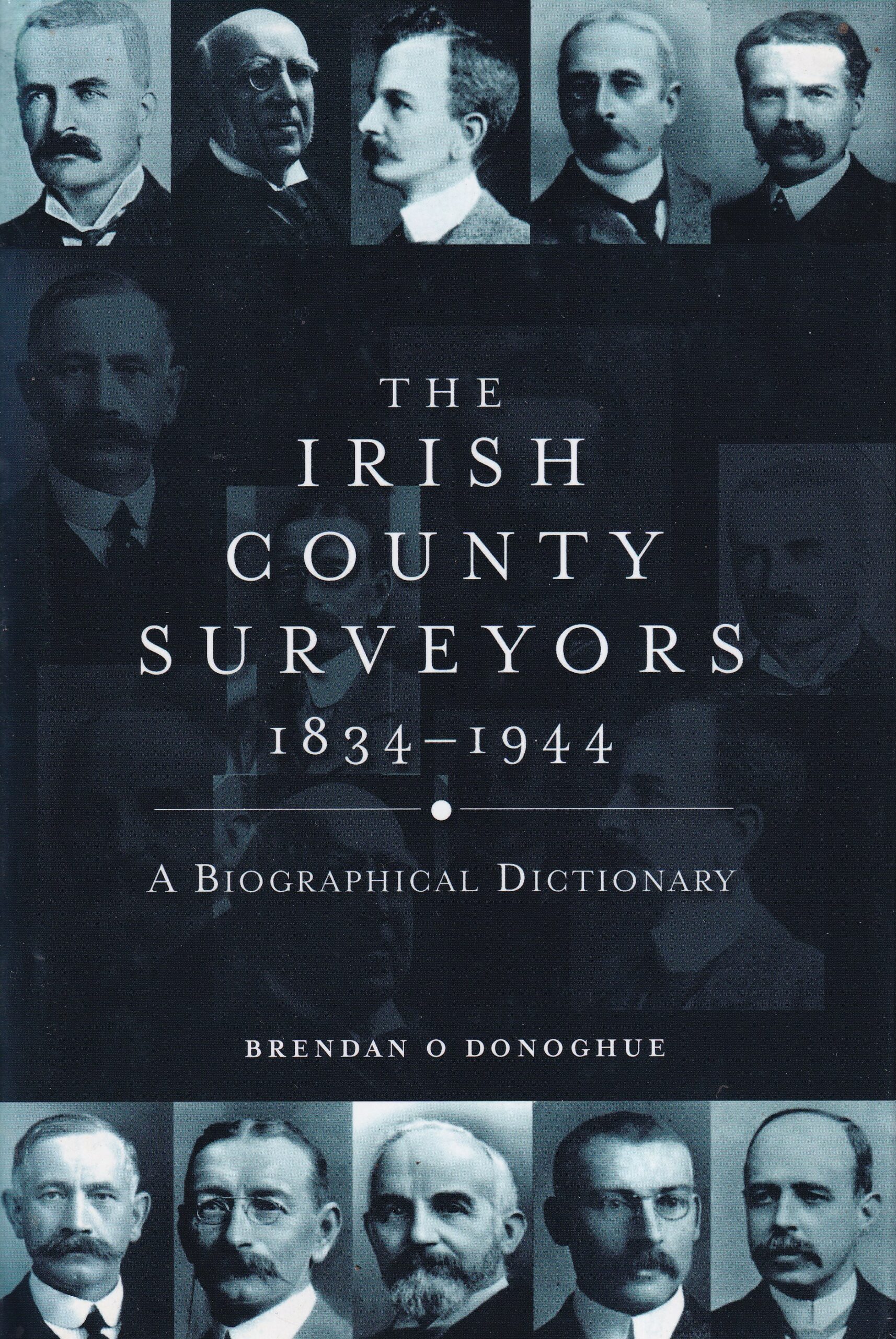 The Irish County Surveyors 1834-1944: A Bibliographical Dictionary by Brendan O' Donoghue