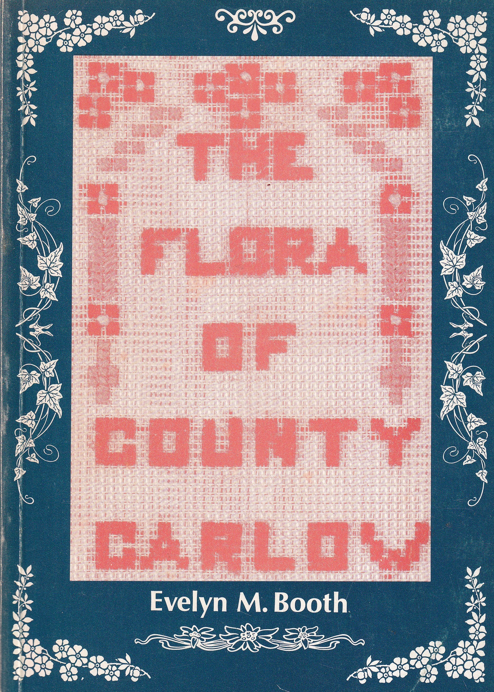 The Flora of County Carlow by Evelyn M. Booth