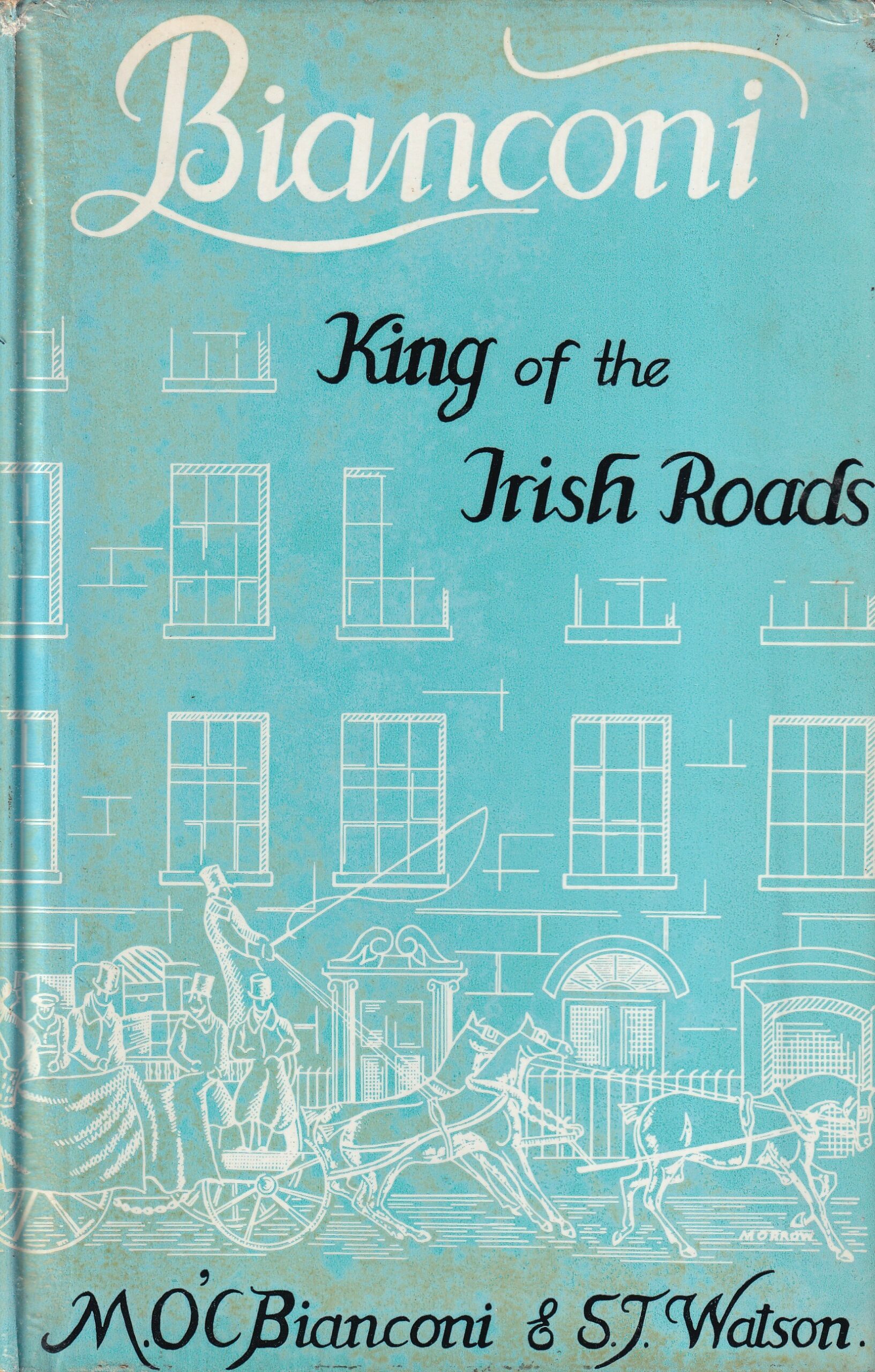 Bianconi: King of the Irish Roads | M.O'C Bianconi and S.J. Watson | Charlie Byrne's