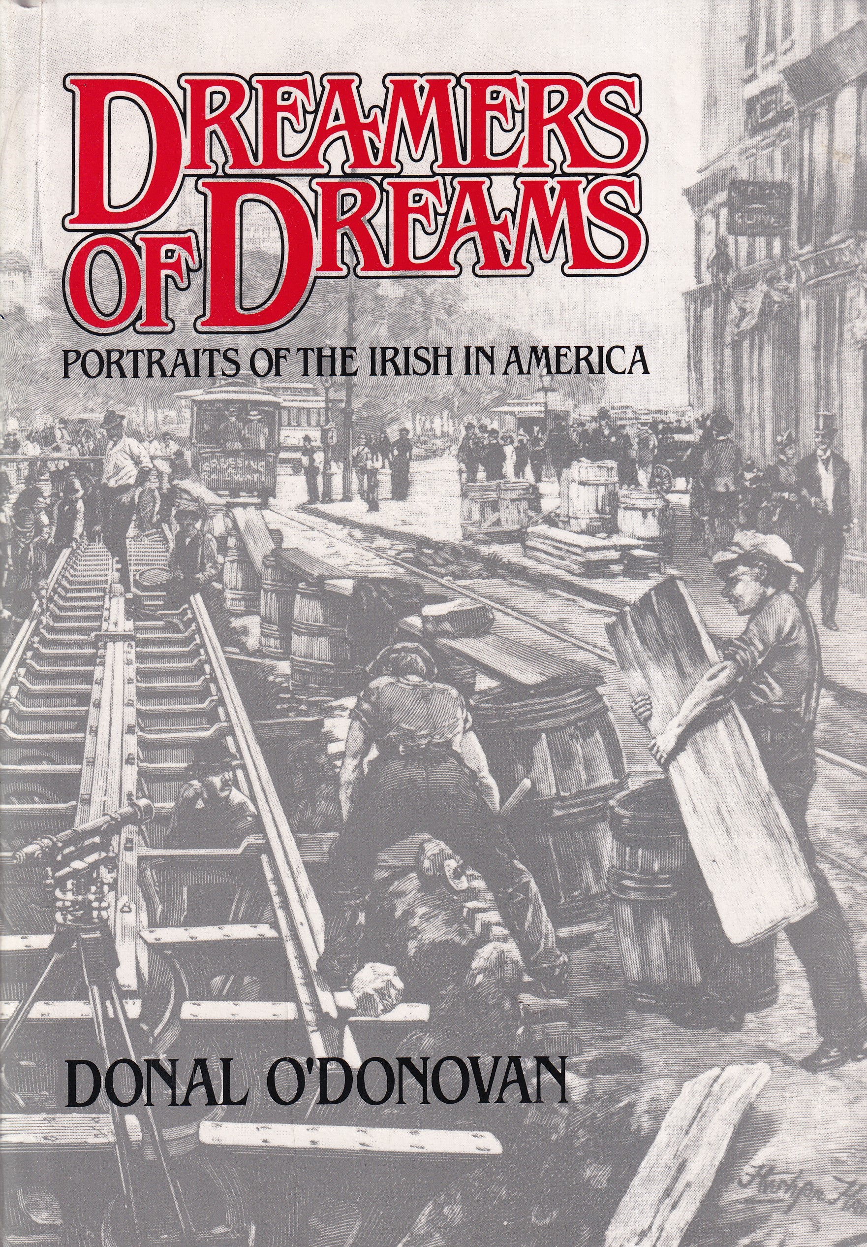 Dreamers of Dreams: Portraits of the Irish in America by Donal O'Donovan