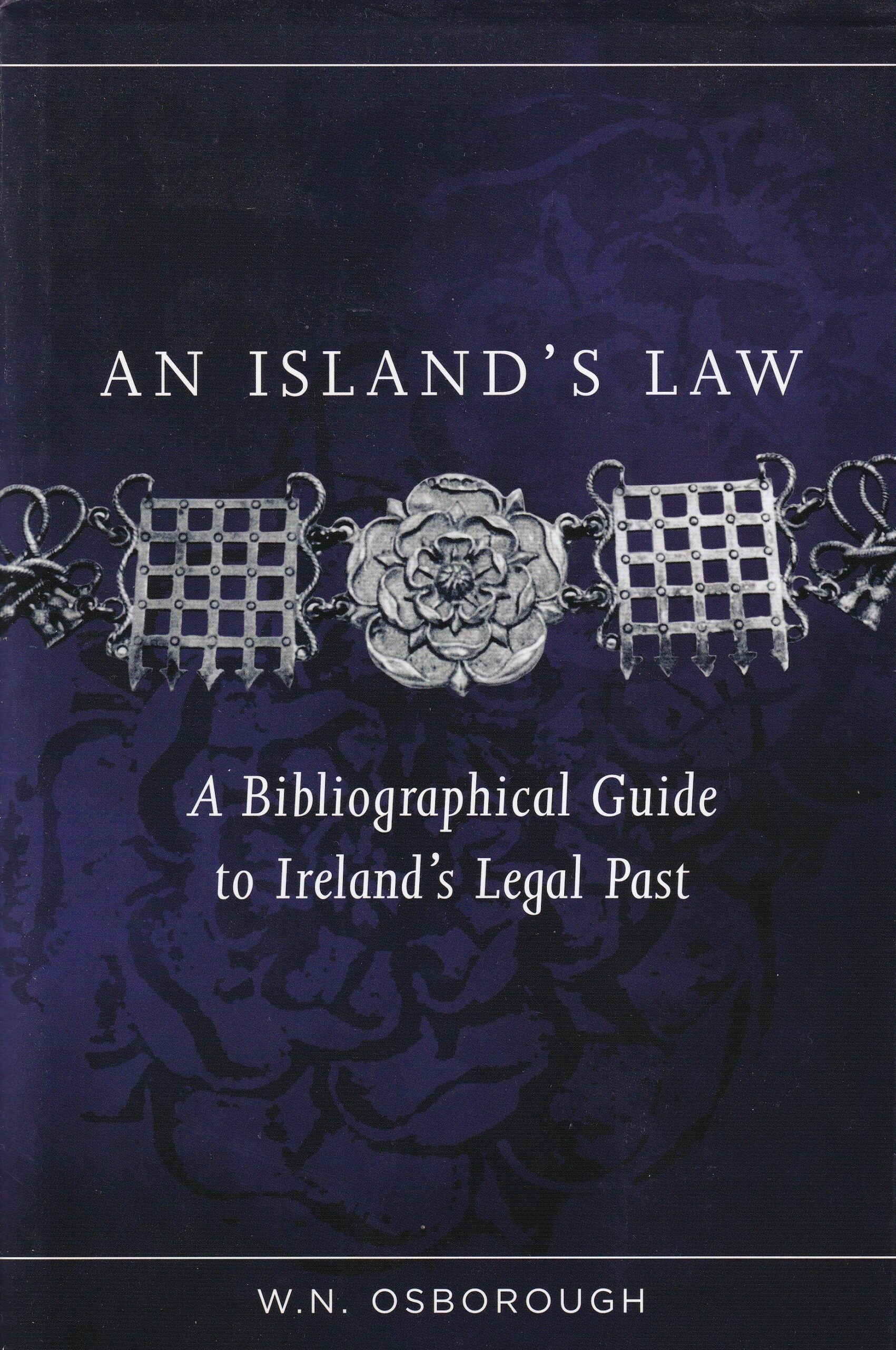 An Island’s Law: A Bibliographical Guide to Ireland’s Legal Past | W.N. Osborough | Charlie Byrne's