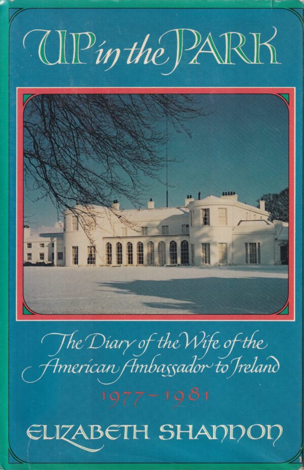 Up in the Park: The Diary of the Wife of the American Ambassador to Ireland 1977-1981
