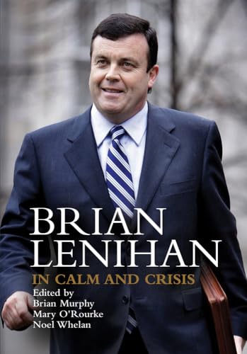 Brian Lenihan: In Calm and Crisis | Brian Murphy, Mary O'Rourke and Noel Whelan (eds.) | Charlie Byrne's