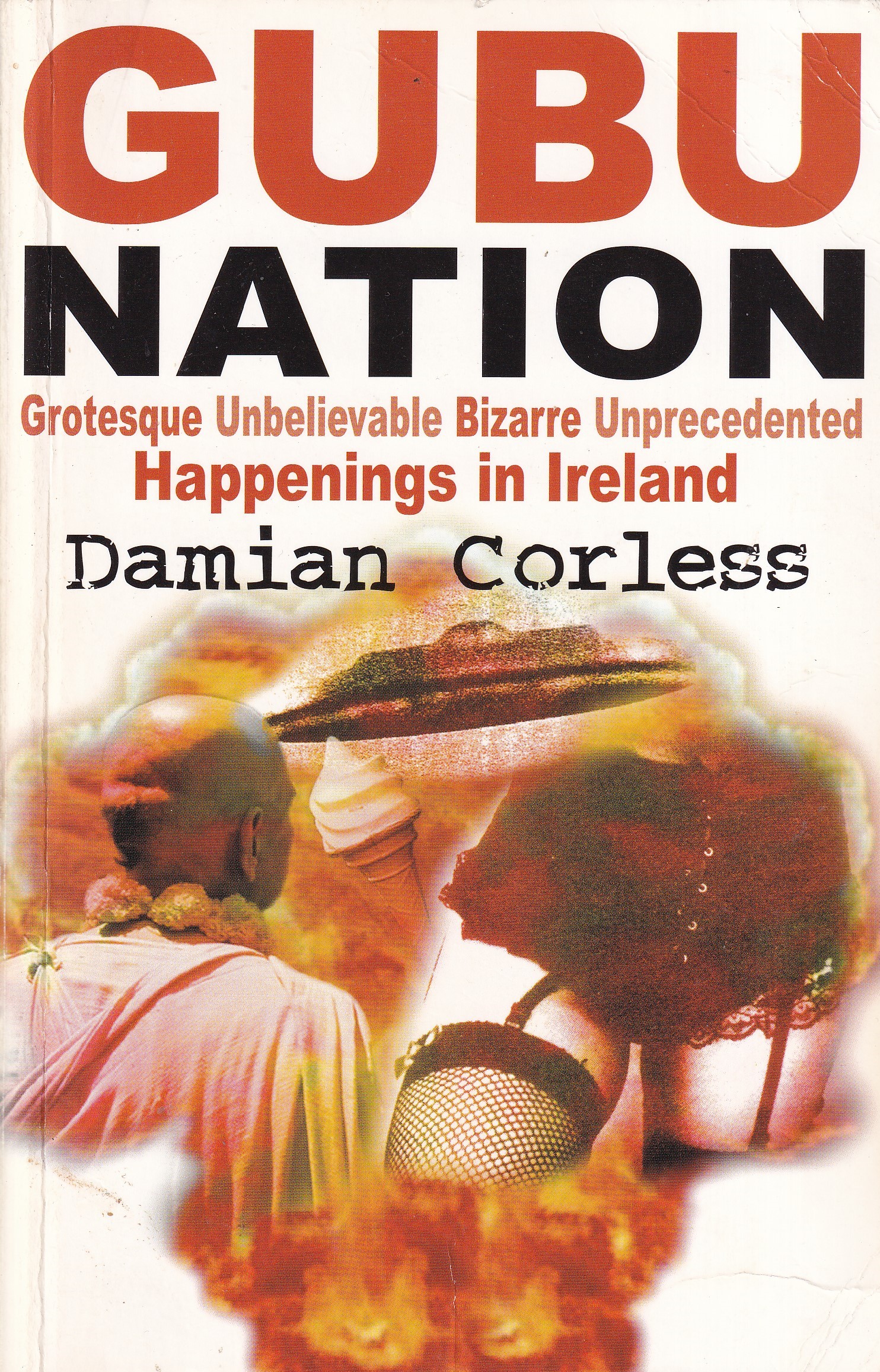 Gubu Nation: Grotesque Unbelievable Bizarre Unprecedented Happenings in Ireland | Damian Corless | Charlie Byrne's