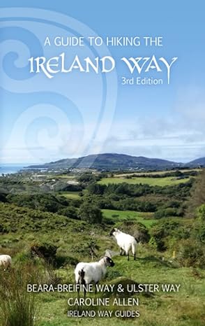 A Guide to Hiking the Ireland Way: Beara-Breifne Way & Ulster Way by Caroline Allen