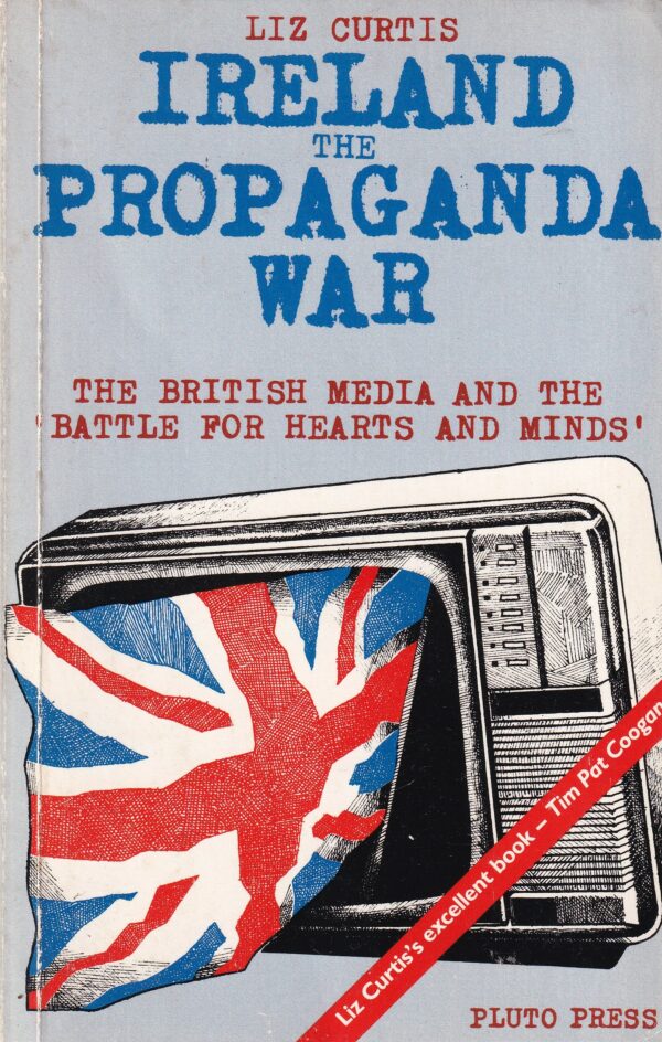 Ireland, The Propaganda War: The British Media and the 'Battle for Hearts and Minds'