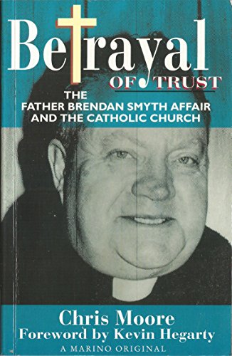 Betrayal of Trust: The Father Brendan Smyth Affair and the Catholic Church | Chris Moore | Charlie Byrne's