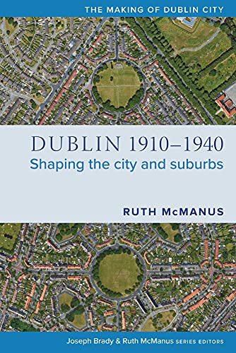 Dublin, 1910-1940: Shaping the City and Suburbs | Ruth McManus | Charlie Byrne's