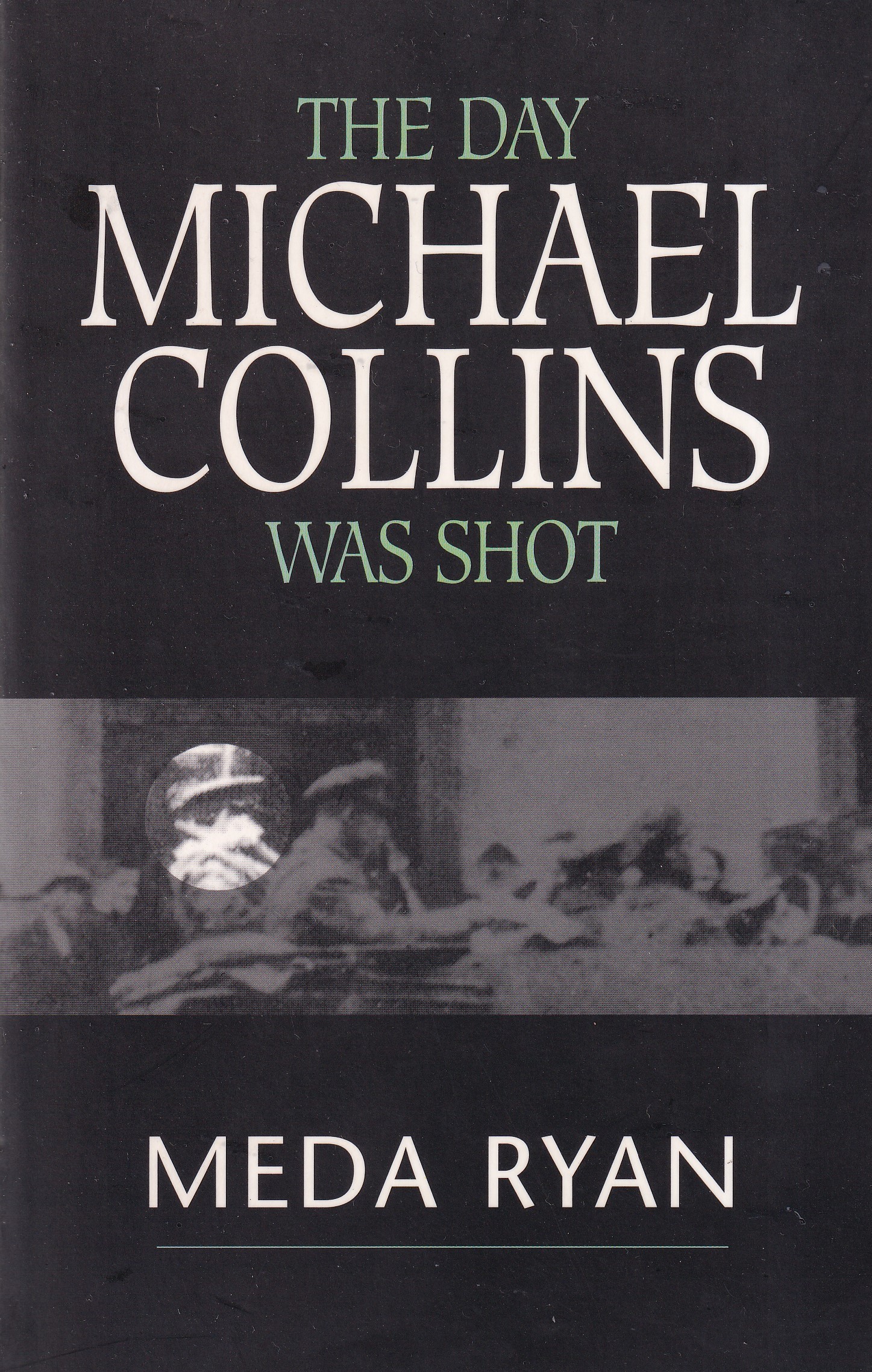 The Day Michael Collins Was Shot by Meda Ryan