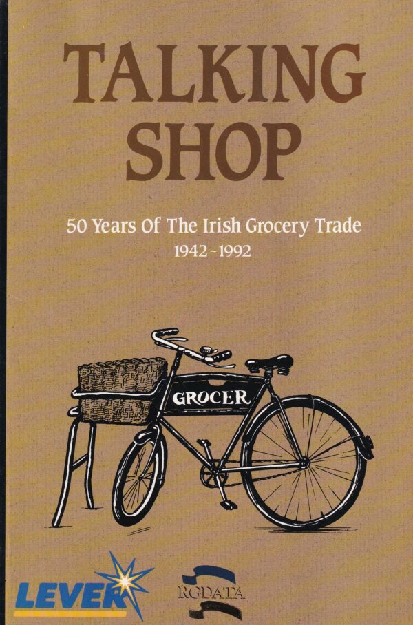 Talking Shop: 50 Years of the Irish Grocery Trade 1942-1992