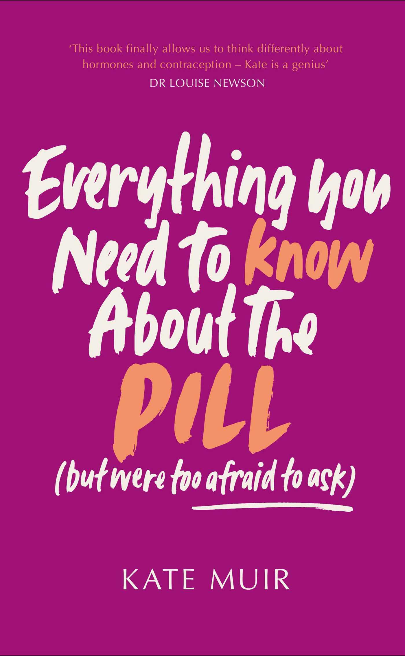 Everything you need to know about the Pill (but were afraid to ask) by Kate Muir