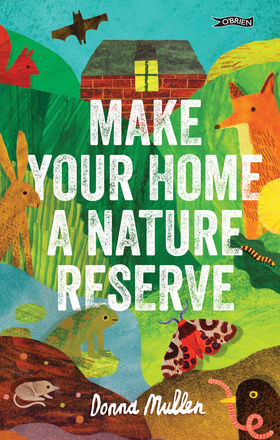 Make Your Home a Nature Reserve by Donna Mullen, Illustrated by Eoin O'Brien