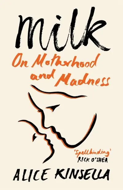 Milk: On Motherhood and Madness | Alice Kinsella | Charlie Byrne's
