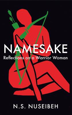 Namesake: Reflections on a Warrior Woman by N.S. Nuseibeh