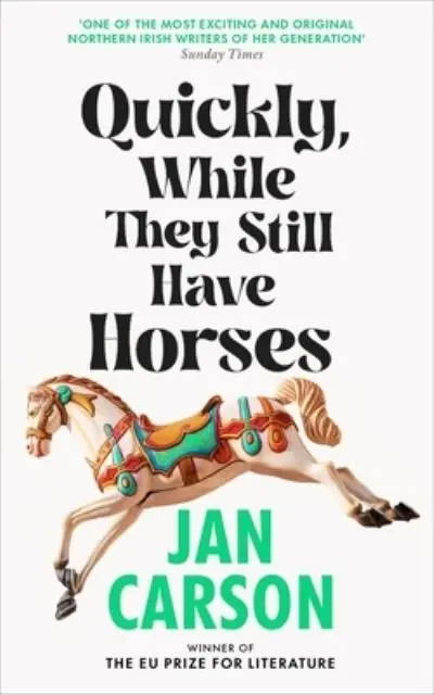Quickly, While They Still Have Horses | Jan Carson | Charlie Byrne's