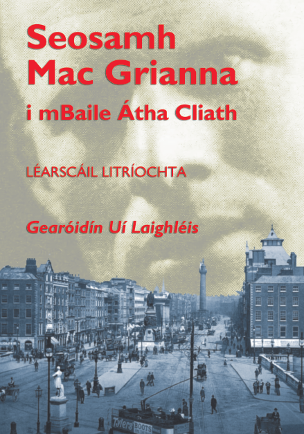 Seosamh Mac Grianna i mBaile Átha Cliath by Gearóidín Uí Laighléis