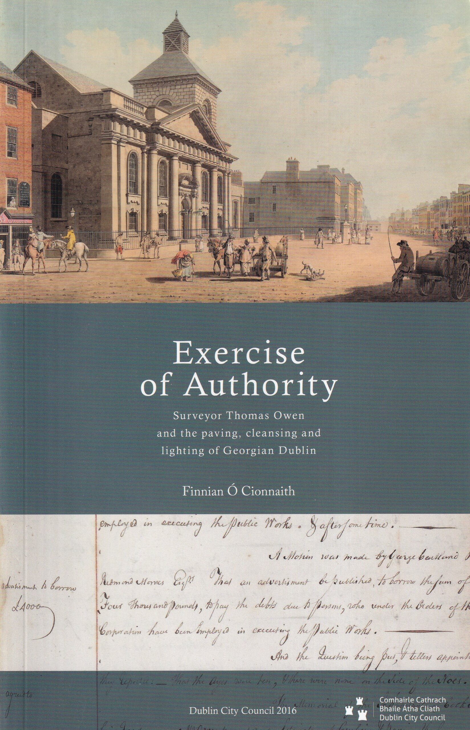 Exercise of Authority: Surveyor Thomas Owen and the Paving, Cleansing and Lighting of Georgian Dublin by Finnian Ó Cionnaith