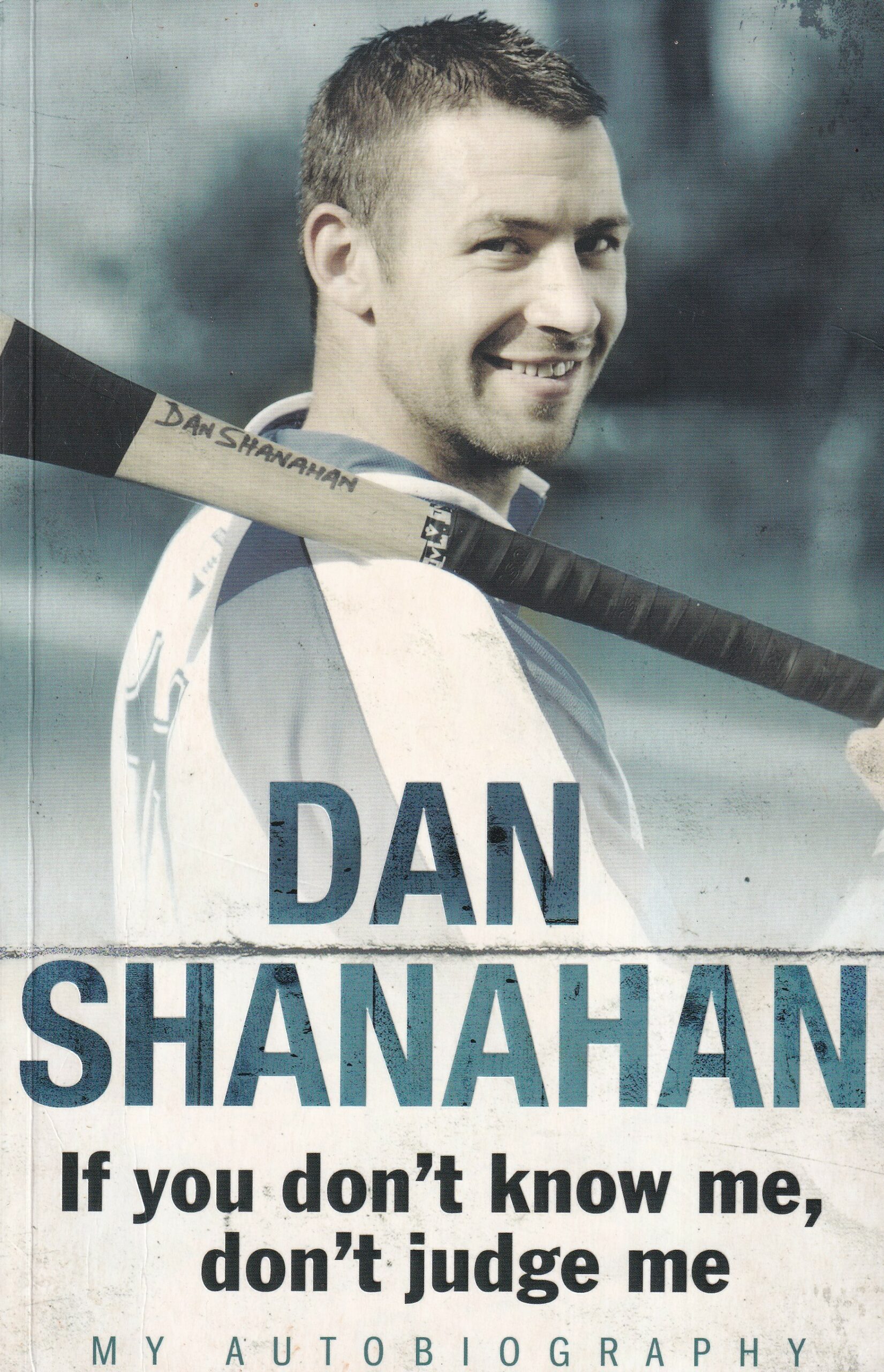 If You Don’t Know Me, Don’t Judge Me: My Autobiography by Dan Shanahan