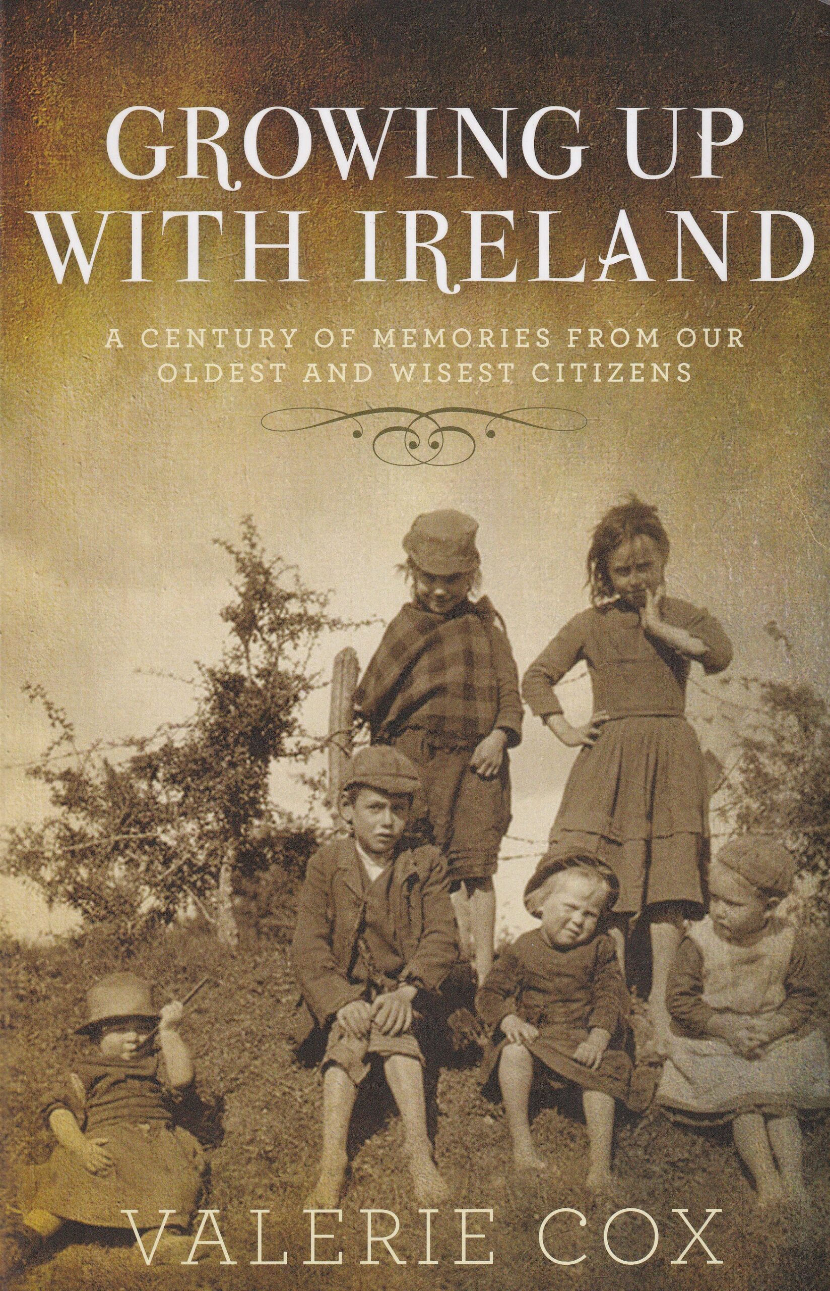 Growing Up With Ireland: A Century of Memories from Our Oldest and Wisest Citizens by Valerie Cox