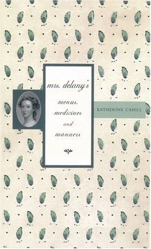 Mrs. Delaney’s Menus, Medicines and Manners by Katherine Cahill