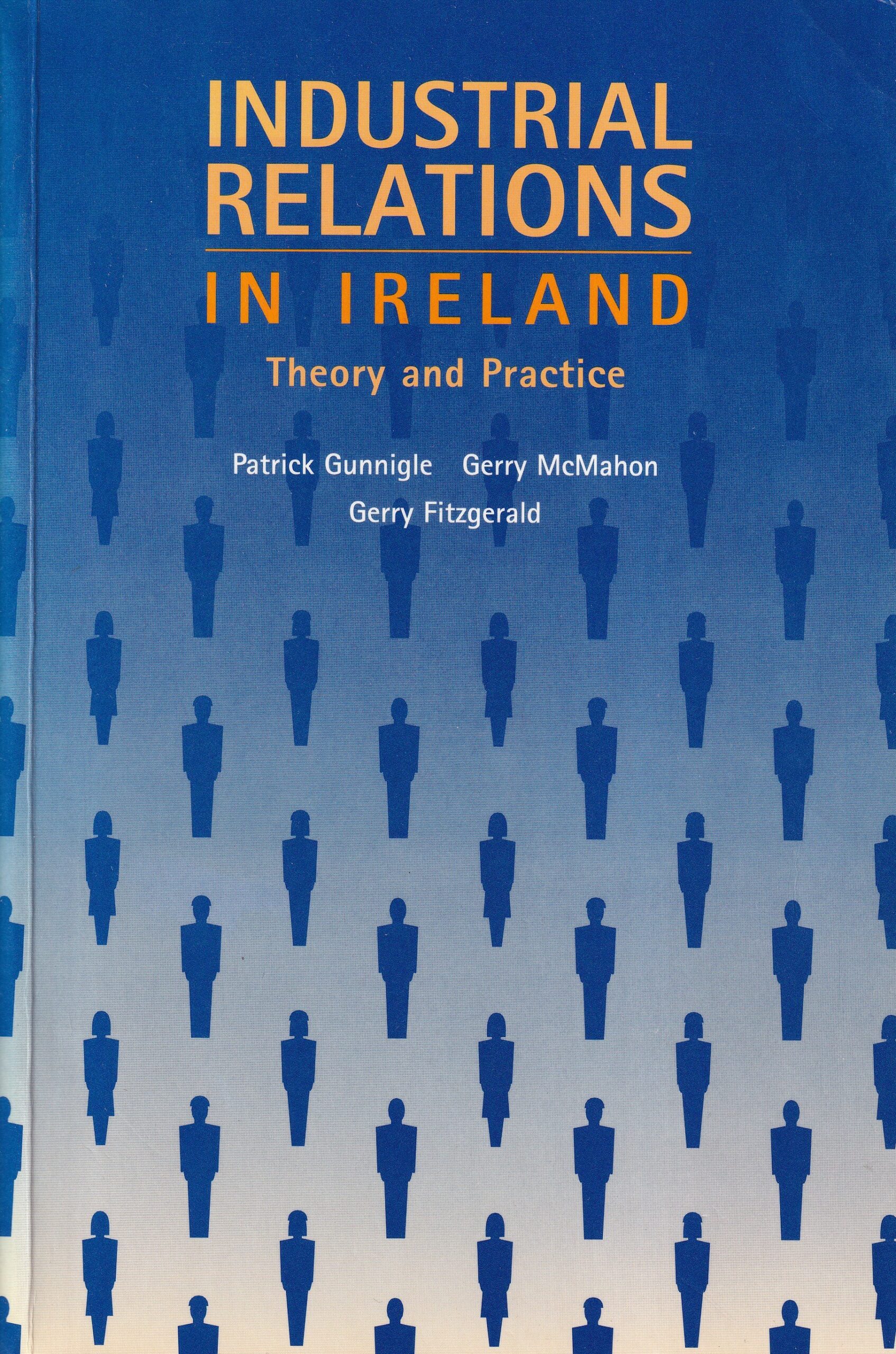Industrial Relations in Ireland: Theory and Practise by Gerry Fitzgerald, Patrick Gunnigle and Gerry McMahon (eds.)