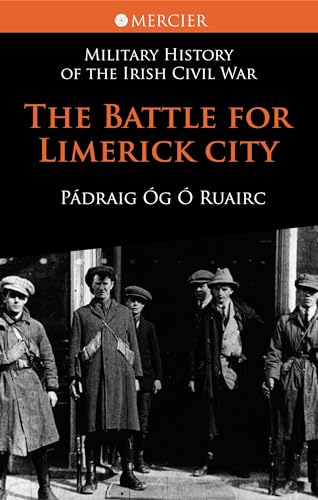 Military History of the Irish Civil War: The Battle for Limerick City | Pádraig Óg Ó Ruairc | Charlie Byrne's