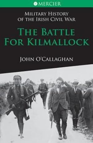 Military History of the Irish Civil War: The Battle for Kilmallock | John O' Callaghan | Charlie Byrne's
