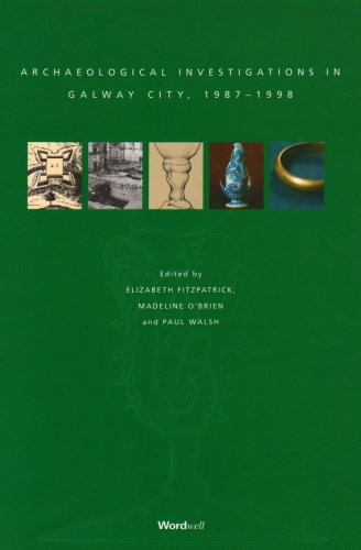Archaeological Investigations in Galway City, 1987-1998 by Elizabeth Fitzpatrick, Madeline O'Brien and Paul Walsh (eds.)