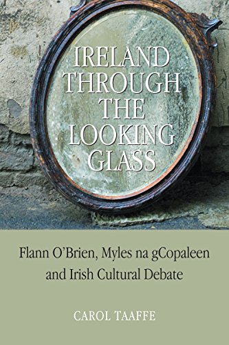 Ireland Through the Looking Glass: Flann O’Brien, Myles Na gCopaleen and Irish Cultural Debate by Carol Taaffe