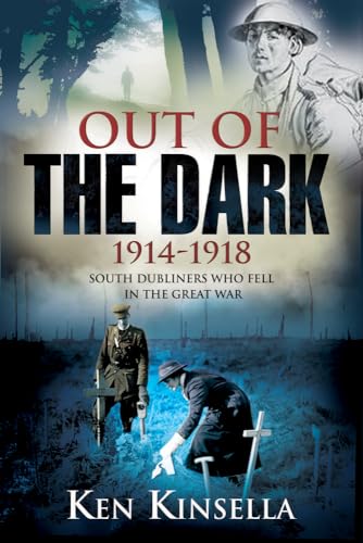 Out of the Dark 1914-1918: South Dubliners Who Fell in the Great War | Ken Kinsella | Charlie Byrne's