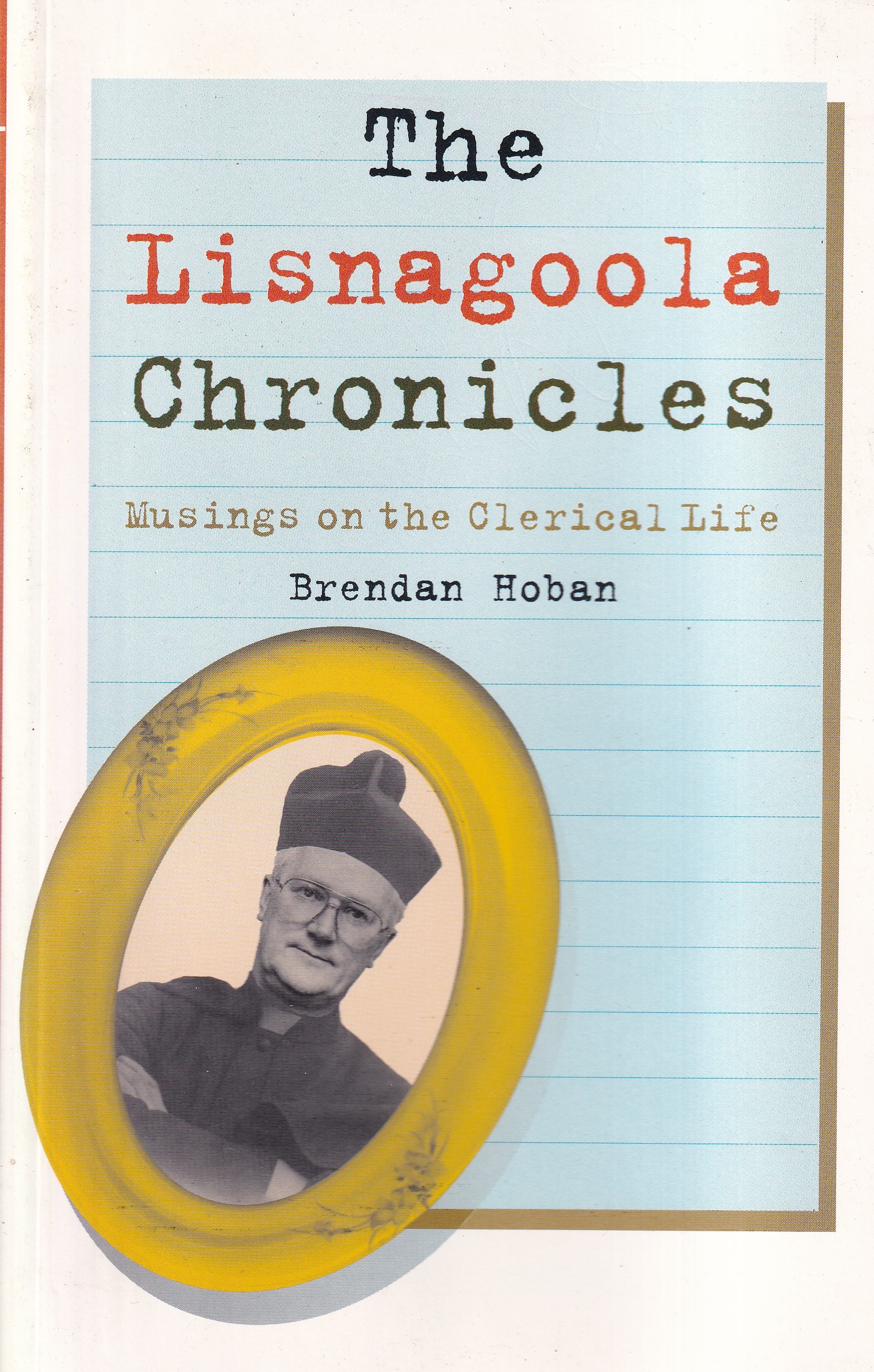 The Lisnagoola Chronicles: Musings on the Clerical Life | Brendan Hoban | Charlie Byrne's
