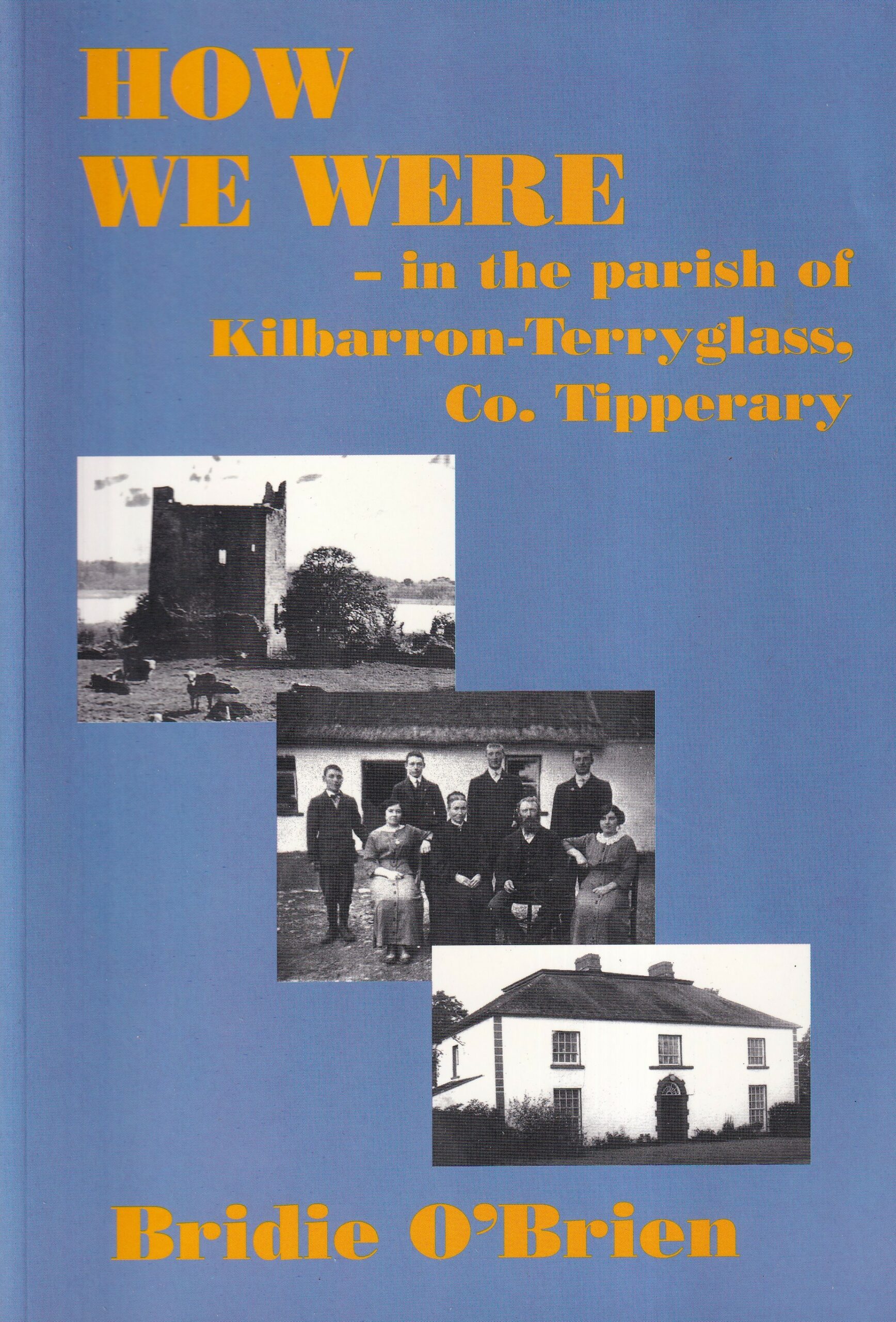 How We Were – in the Parish of Kilbarron-Terryglass, Co.Tipperary by Bridie O' Brien