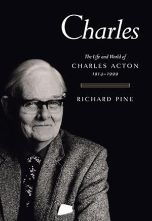 Charles: The Life and World of Charles Acton 1914-1999 | Richard Pine | Charlie Byrne's