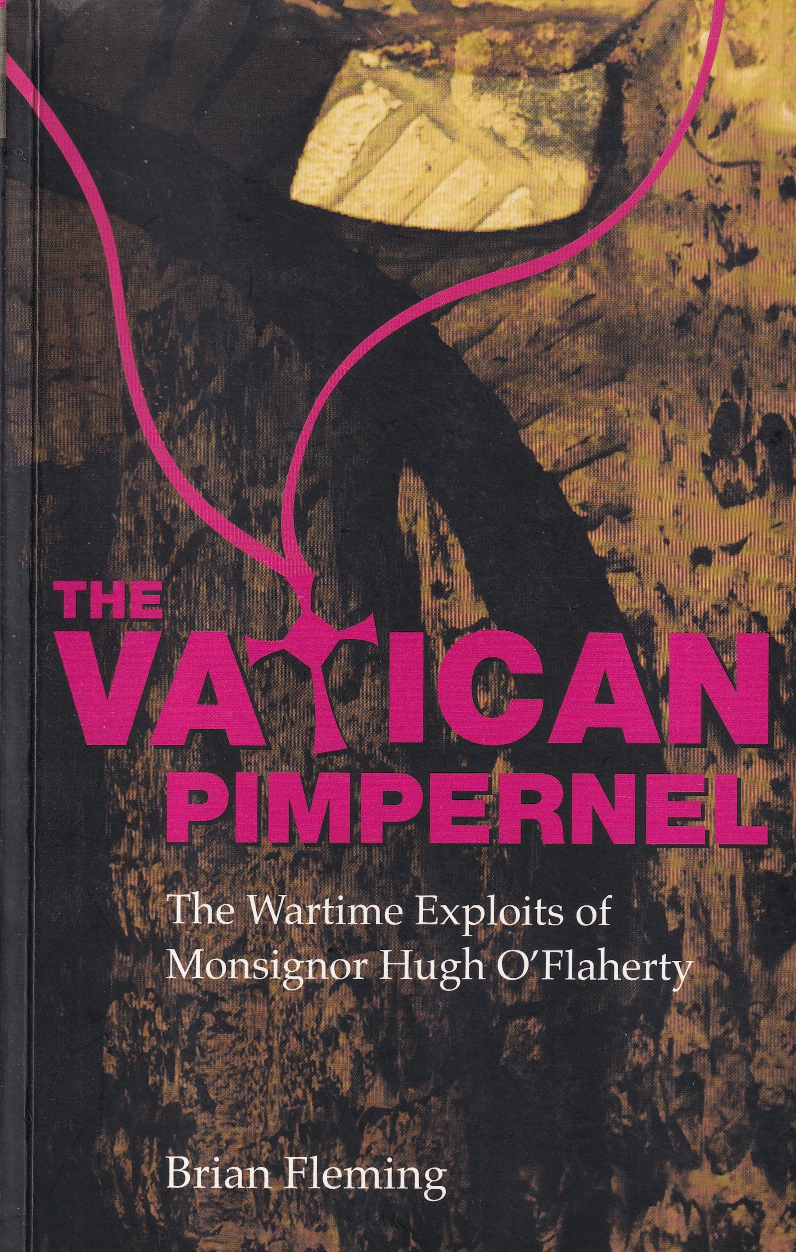 The Vatican Pimpernel: The Wartime Exploits of Monsignor Hugh O’Flaherty | Brian Fleming | Charlie Byrne's