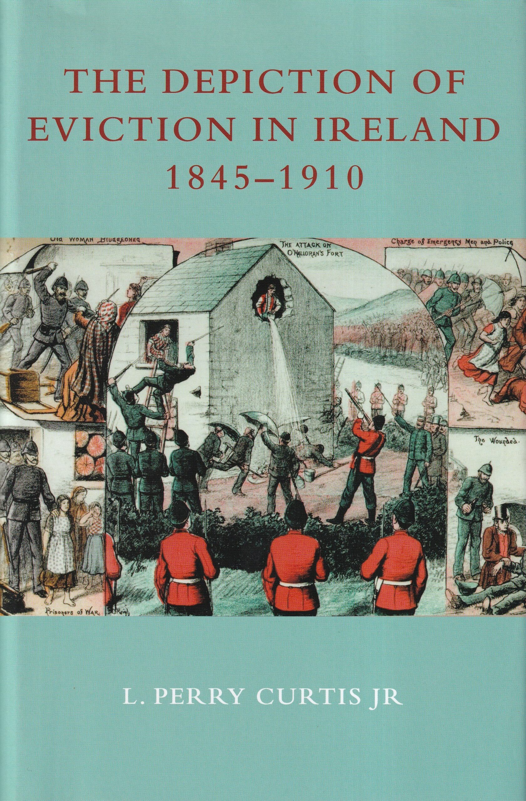The Depiction of Eviction in Ireland 1845-1910 | L. Perry Curtis Jr | Charlie Byrne's