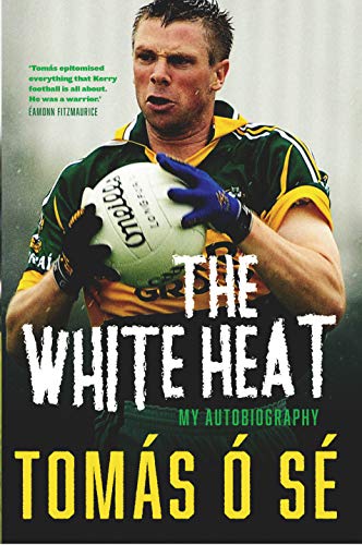 The White Heat: My Autobiography by Tomás Ó Sé