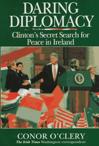 Daring Diplomacy: Clinton’s Secret Search for Peace in Ireland | Conor O'Cleary | Charlie Byrne's