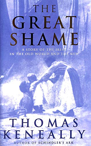 The Great Shame: A Story of the Irish in the Old World and the New | Thomas Keneally | Charlie Byrne's