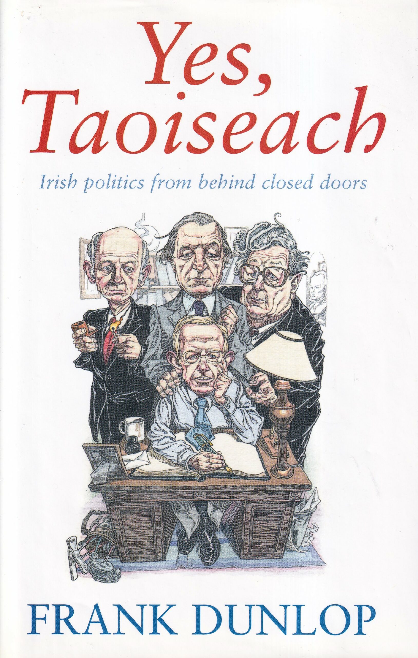 Yes, Taoiseach: Irish Politics from Behind Closed Doors | Frank Dunlop | Charlie Byrne's