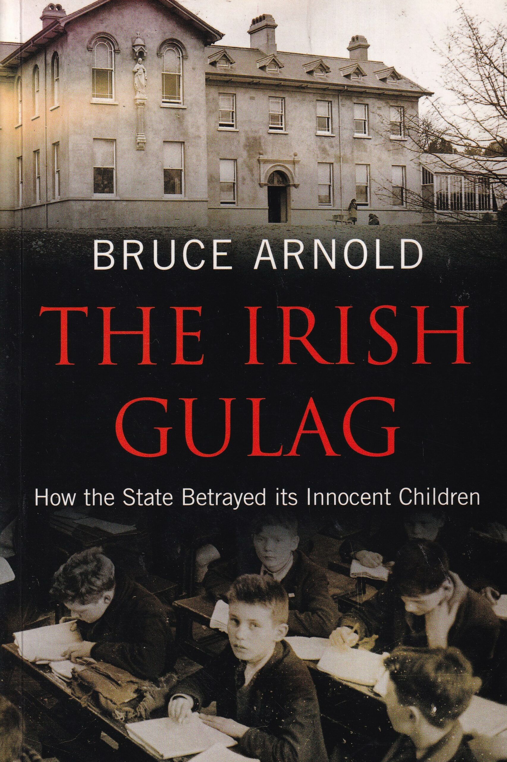 The Irish Gulag: How the State Betrayed its Innocent Children | Bruce Arnold | Charlie Byrne's