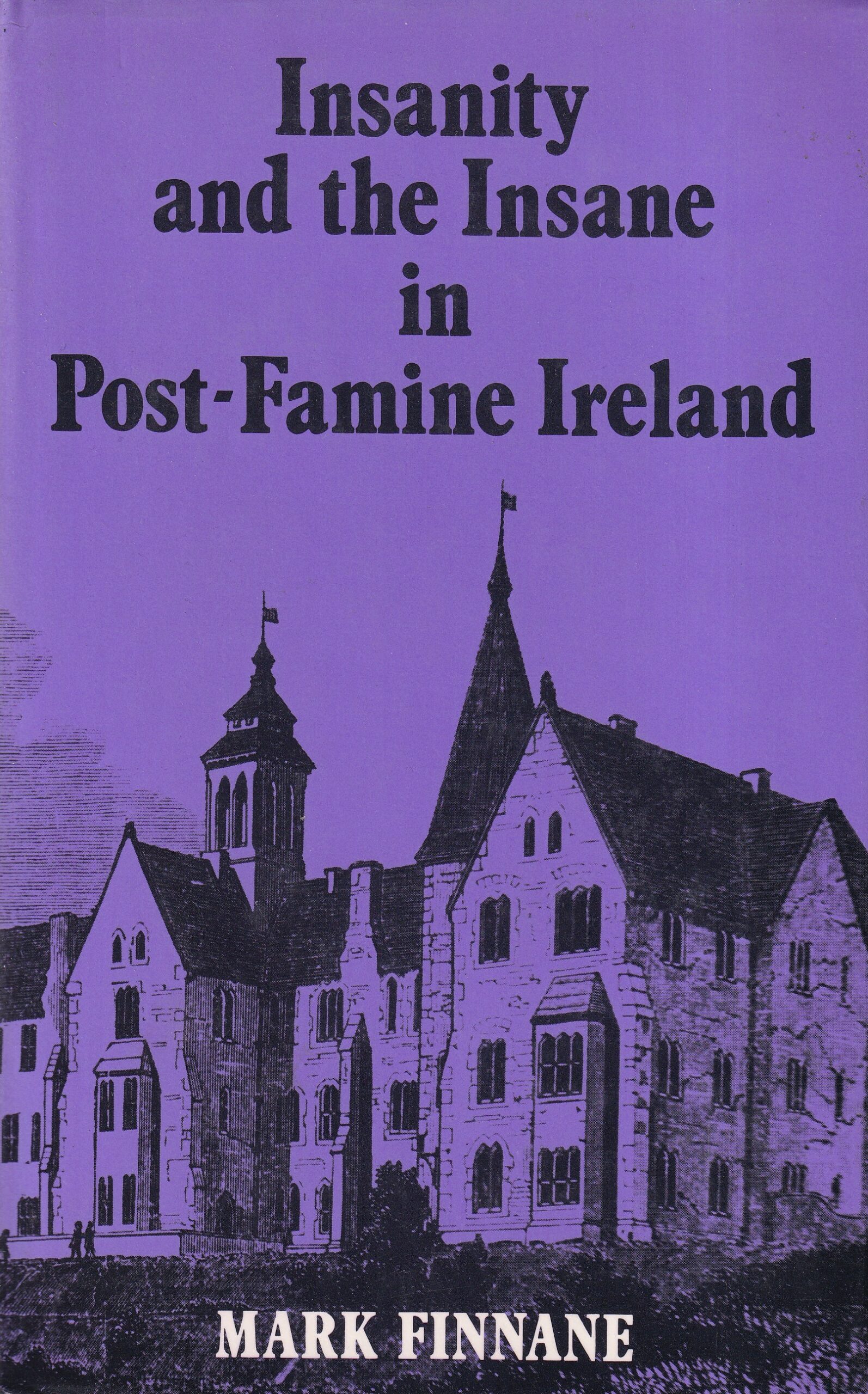 Insanity and the Insane in Post-Famine Ireland | Mark Finnane | Charlie Byrne's
