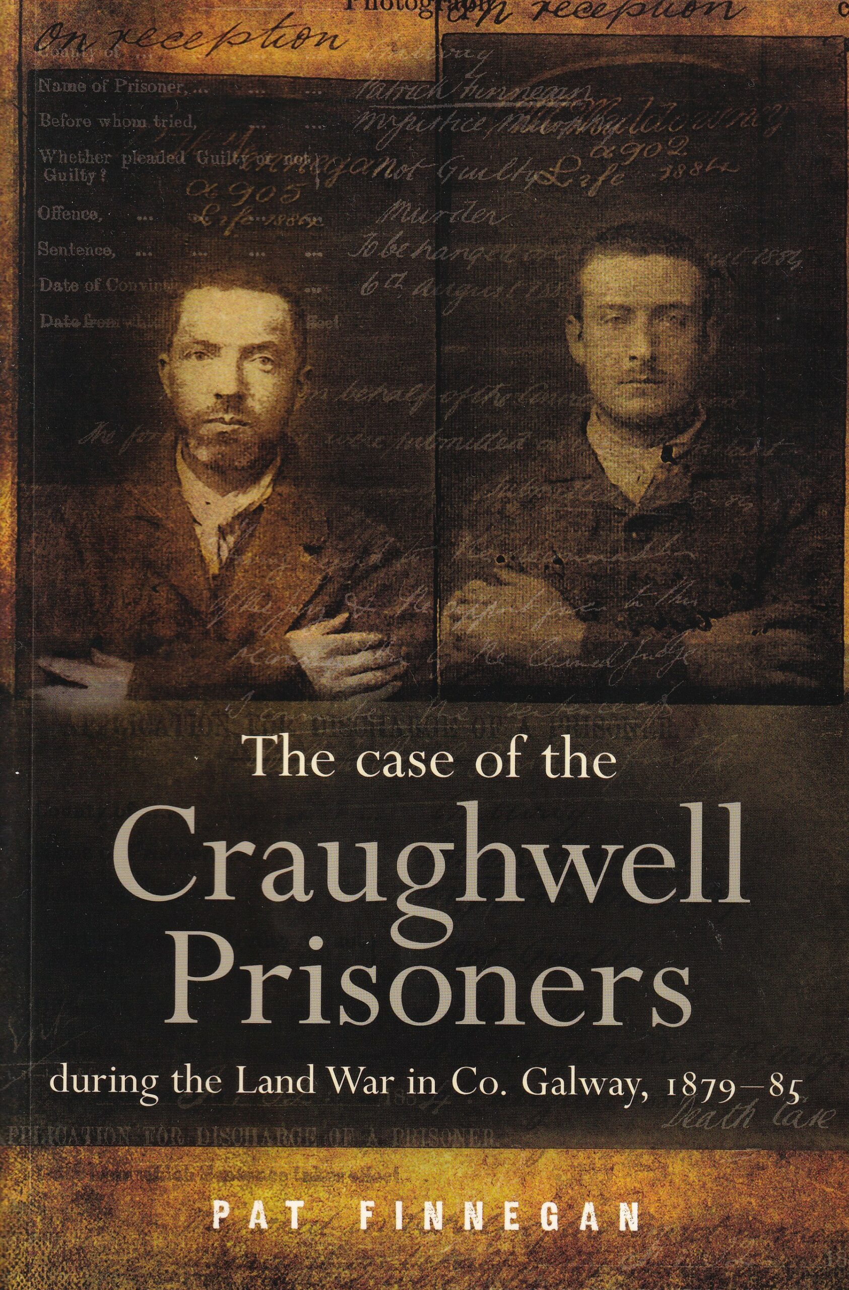 The Case of the Craughwell Prisoners during the Land War in Co. Galway, 1879-85-Signed by Pat Finnegan