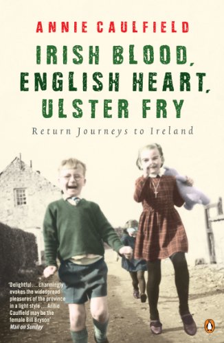 Irish Blood, English, Ulster Fry: Return Journeys to Ireland by Annie Caulfield