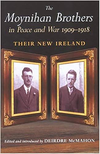 The Moynihan Brothers in Peace and War 1909-1918: Their New Ireland | Deirdre McMahon (ed.) | Charlie Byrne's