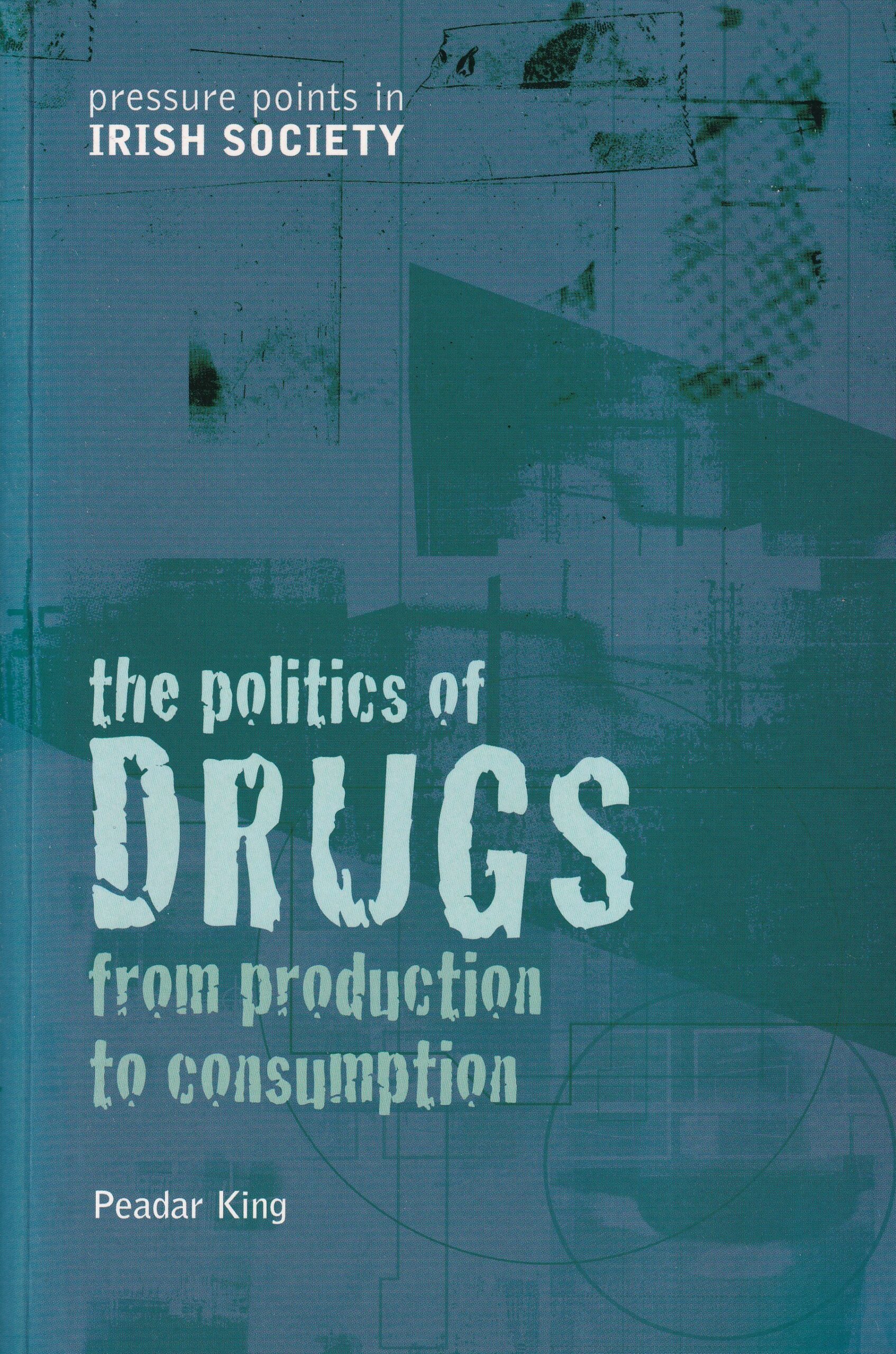 The Politics of Drugs: From Production to Consumption | Peadar King | Charlie Byrne's