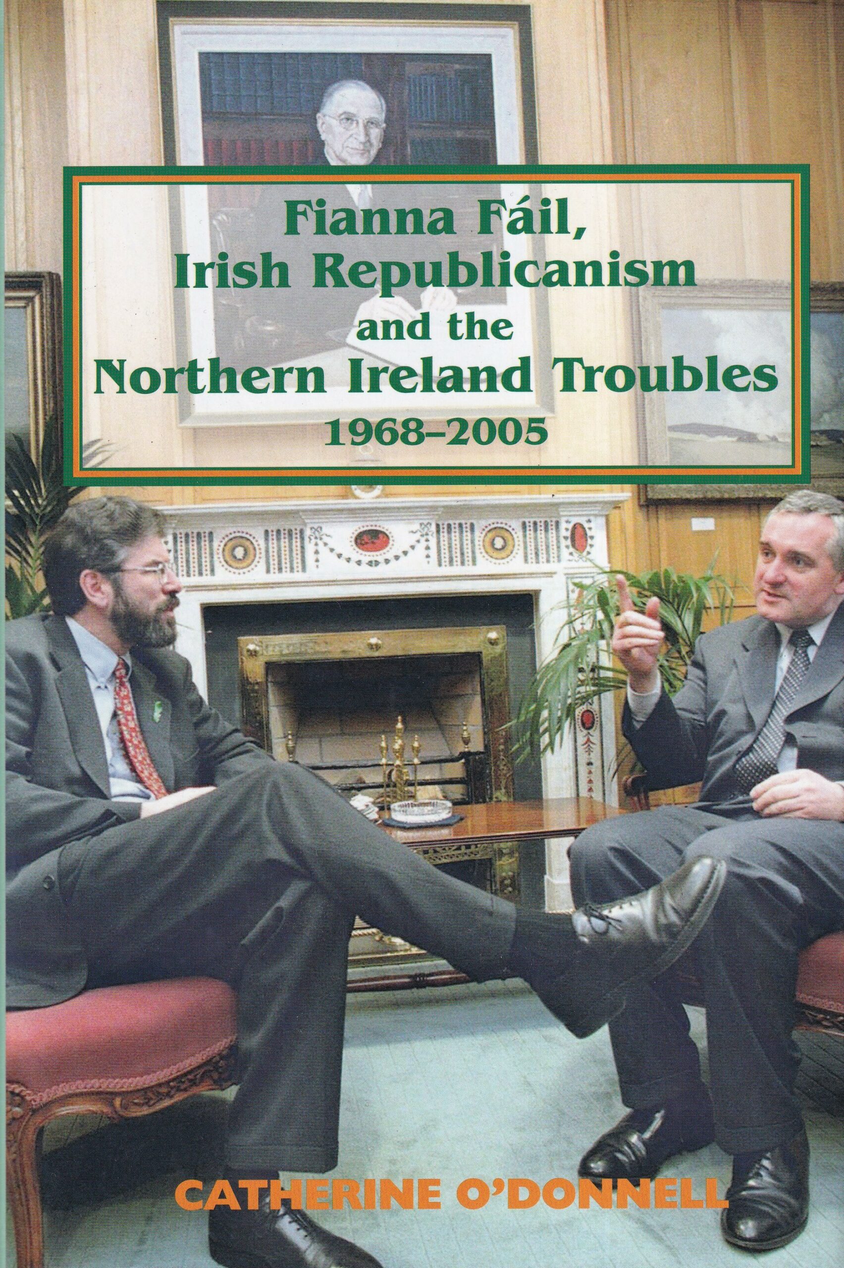 Fianna Fáil, Irish Republicanism and the Northern Ireland Troubles 1968-2005 | Catherine O'Donnell | Charlie Byrne's