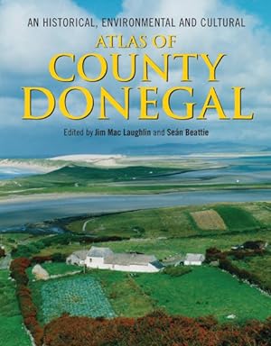 An Historical, Environmental and Cultural Atlas of County Donegal by Seán Beattie and Jim Mac Laughlin (eds.)